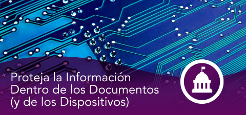 Proteja la Información Dentro de los Documentos (y de los Dispositivos)