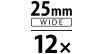 25mm Wide 12x