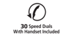 30 Speed Dials with Handset Included