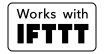 Works with IFTTT